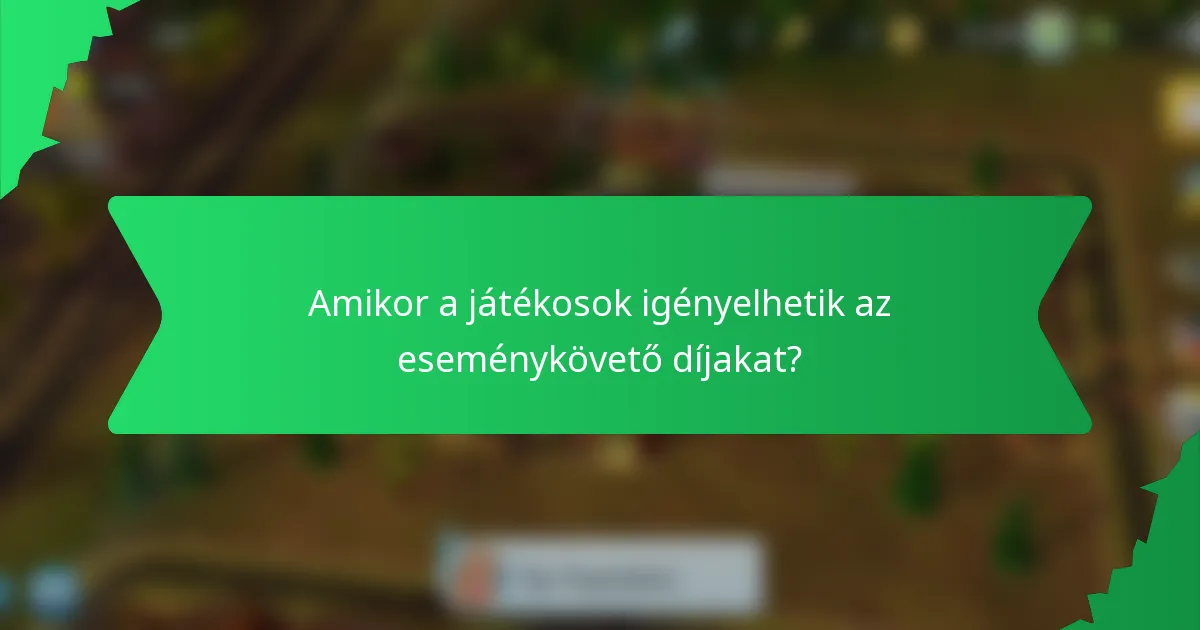 Amikor a játékosok igényelhetik az eseménykövető díjakat?
