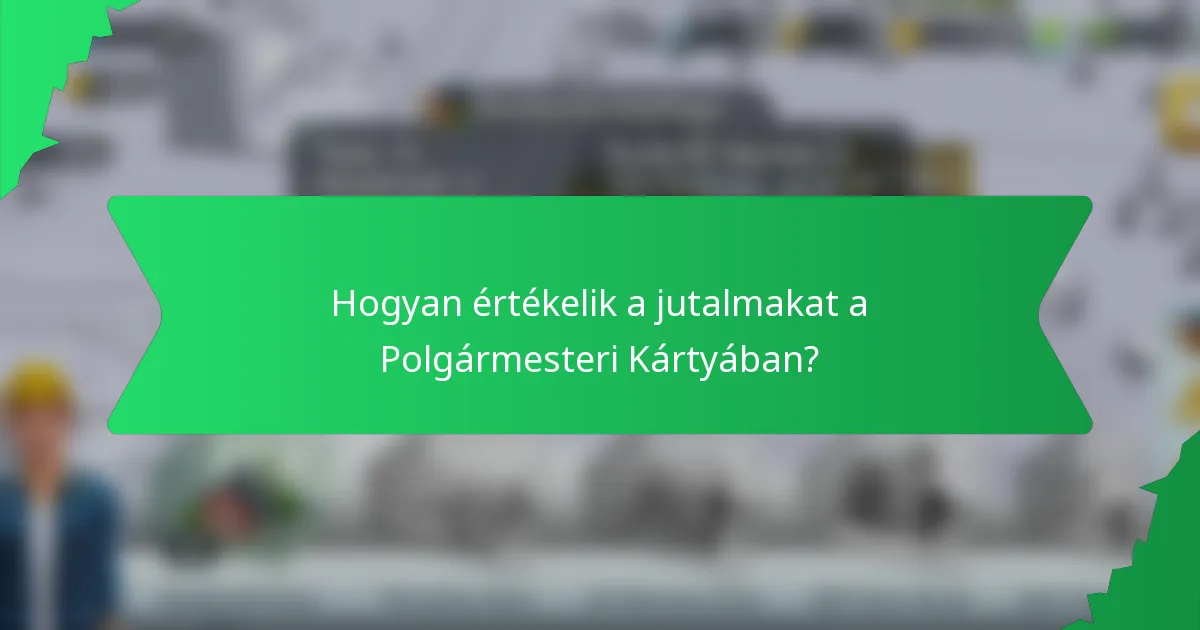 Hogyan értékelik a jutalmakat a Polgármesteri Kártyában?