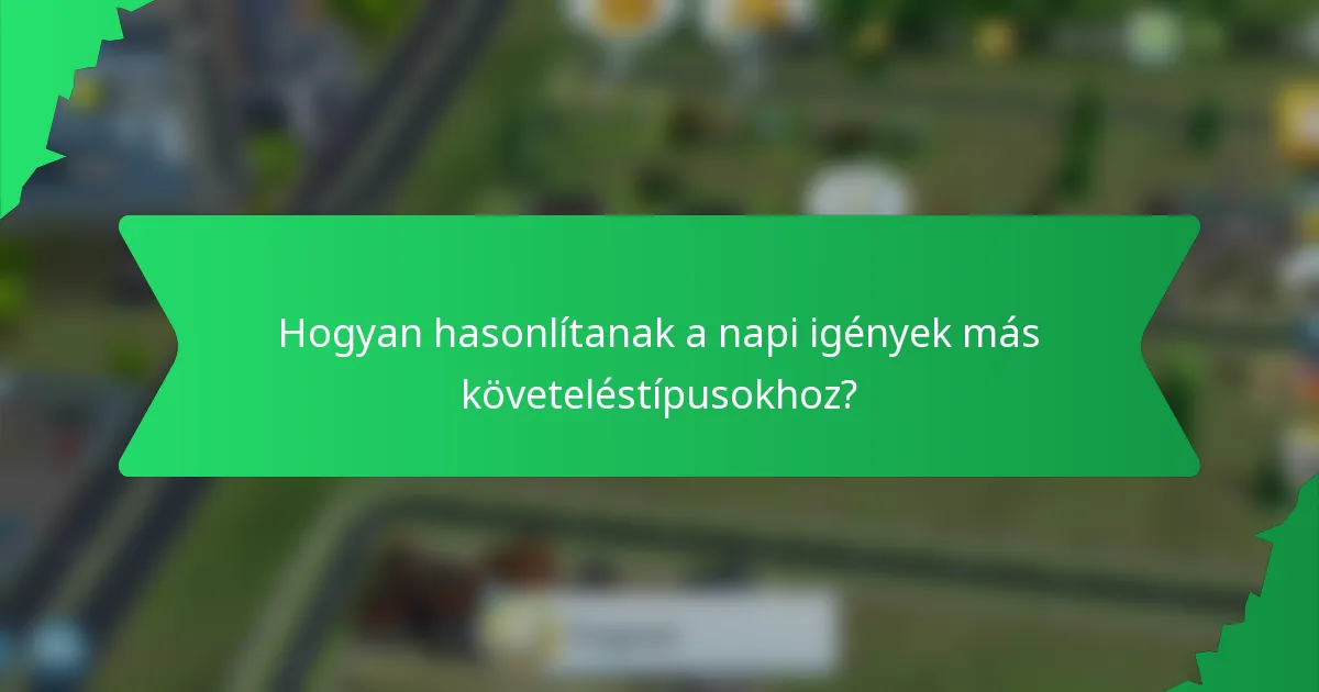 Hogyan hasonlítanak a napi igények más követeléstípusokhoz?