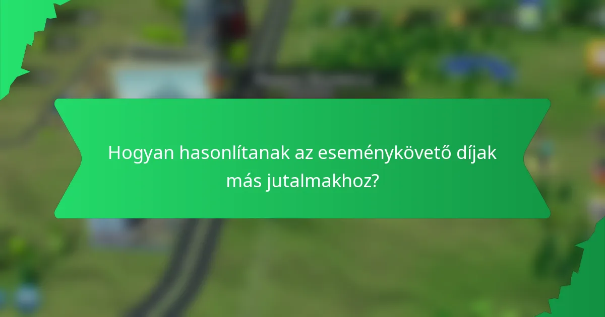 Hogyan hasonlítanak az eseménykövető díjak más jutalmakhoz?
