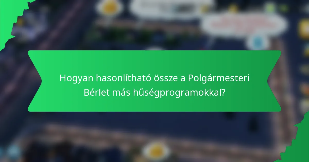 Hogyan hasonlítható össze a Polgármesteri Bérlet más hűségprogramokkal?