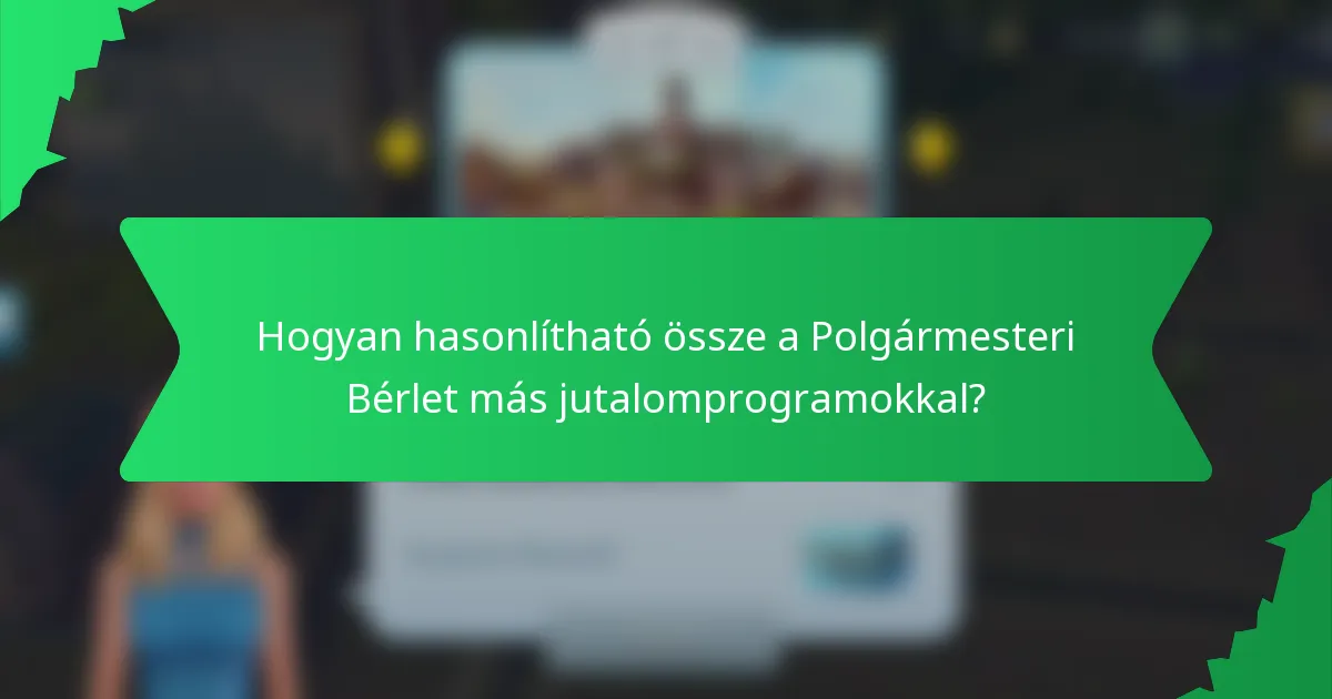 Hogyan hasonlítható össze a Polgármesteri Bérlet más jutalomprogramokkal?