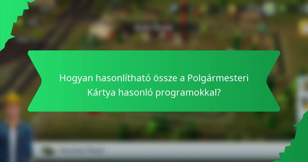 Hogyan hasonlítható össze a Polgármesteri Kártya hasonló programokkal?