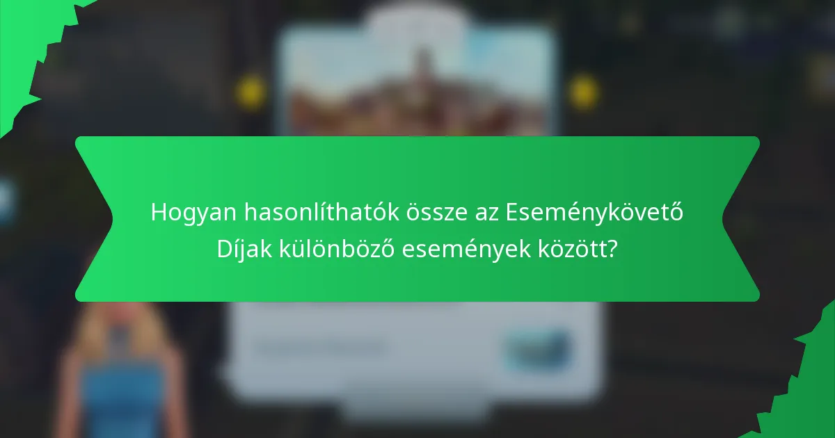 Hogyan hasonlíthatók össze az Eseménykövető Díjak különböző események között?