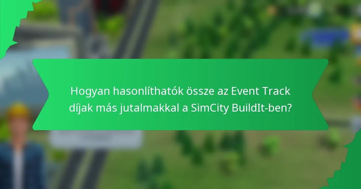 Hogyan hasonlíthatók össze az Event Track díjak más jutalmakkal a SimCity BuildIt-ben?