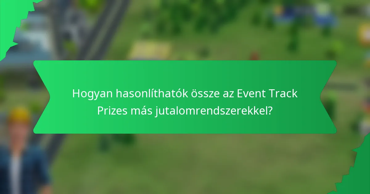 Hogyan hasonlíthatók össze az Event Track Prizes más jutalomrendszerekkel?