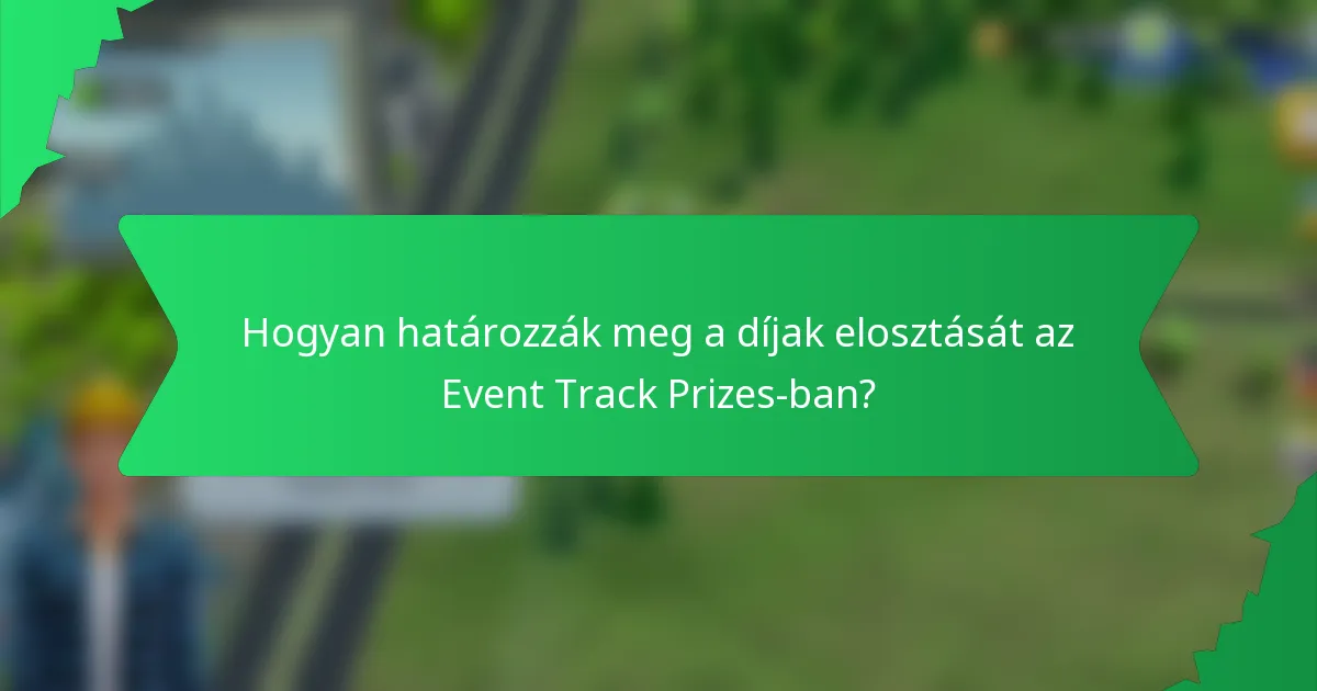 Hogyan határozzák meg a díjak elosztását az Event Track Prizes-ban?