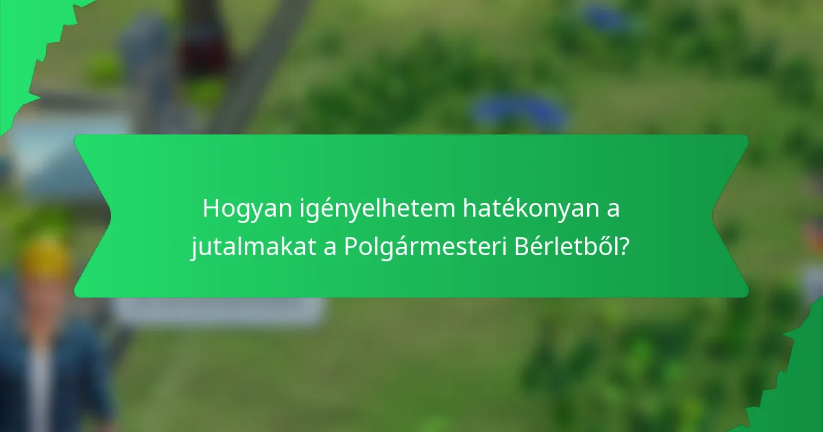 Hogyan igényelhetem hatékonyan a jutalmakat a Polgármesteri Bérletből?