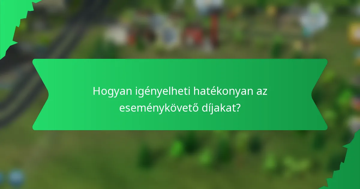 Hogyan igényelheti hatékonyan az eseménykövető díjakat?