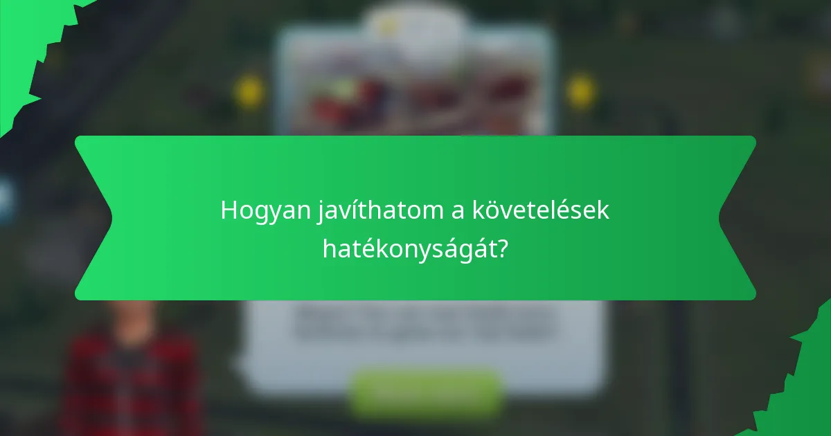 Hogyan javíthatom a követelések hatékonyságát?