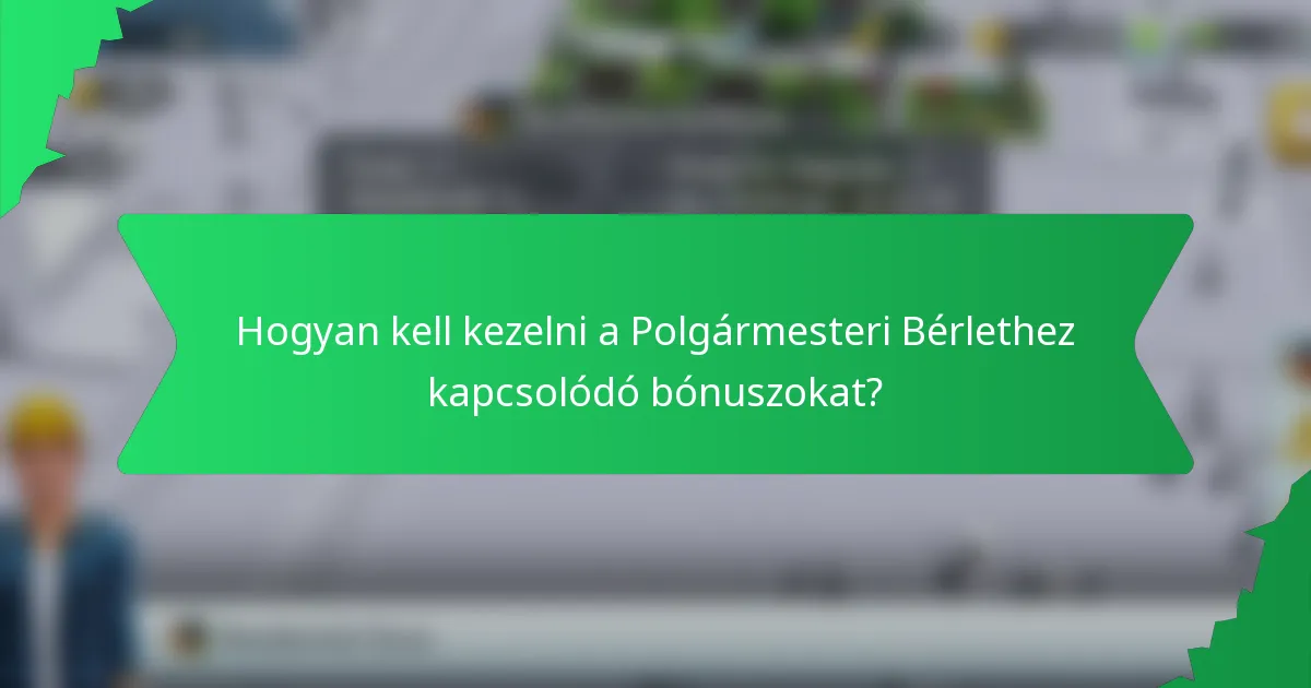 Hogyan kell kezelni a Polgármesteri Bérlethez kapcsolódó bónuszokat?