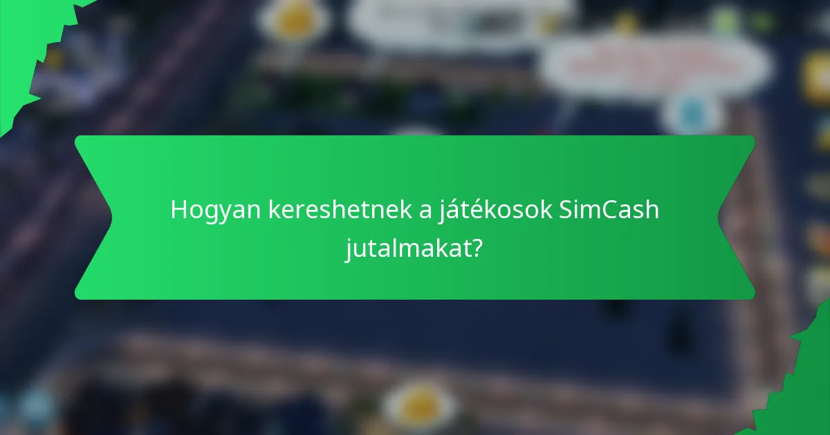 Hogyan kereshetnek a játékosok SimCash jutalmakat?
