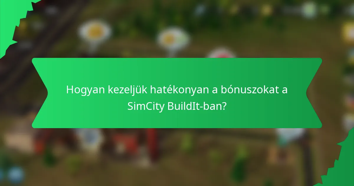 Hogyan kezeljük hatékonyan a bónuszokat a SimCity BuildIt-ban?