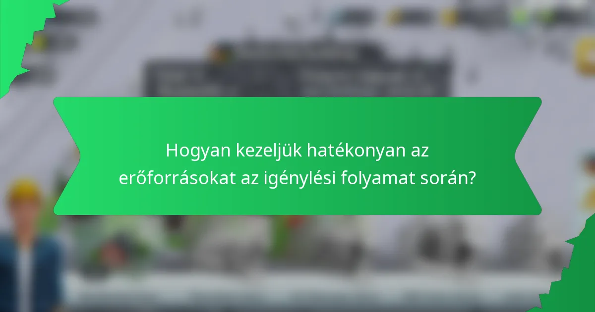Hogyan kezeljük hatékonyan az erőforrásokat az igénylési folyamat során?