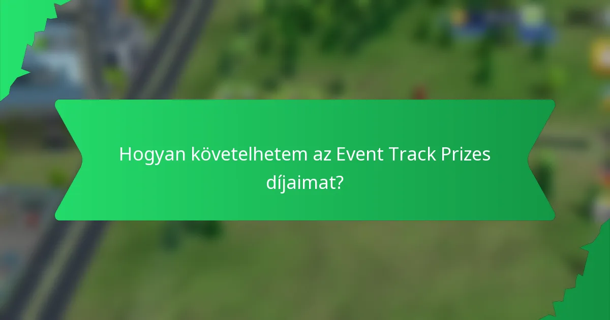 Hogyan követelhetem az Event Track Prizes díjaimat?