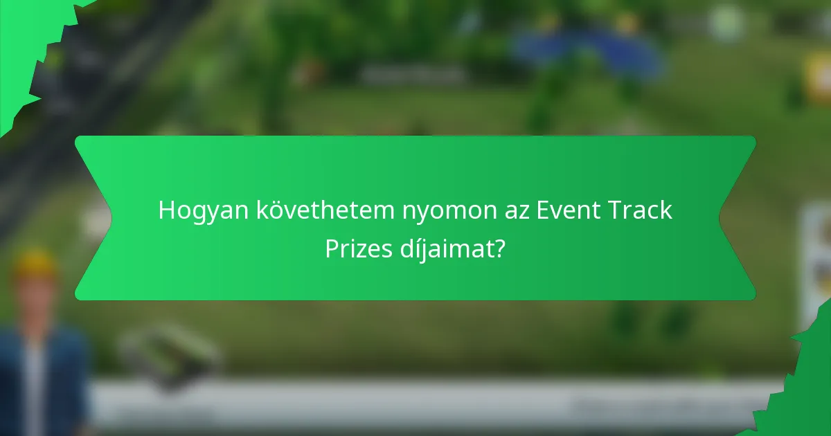 Hogyan követhetem nyomon az Event Track Prizes díjaimat?