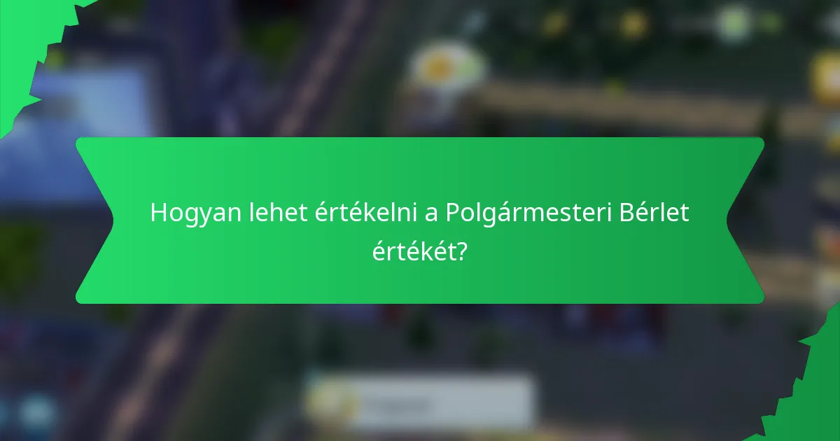 Hogyan lehet értékelni a Polgármesteri Bérlet értékét?
