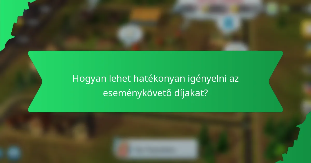 Hogyan lehet hatékonyan igényelni az eseménykövető díjakat?