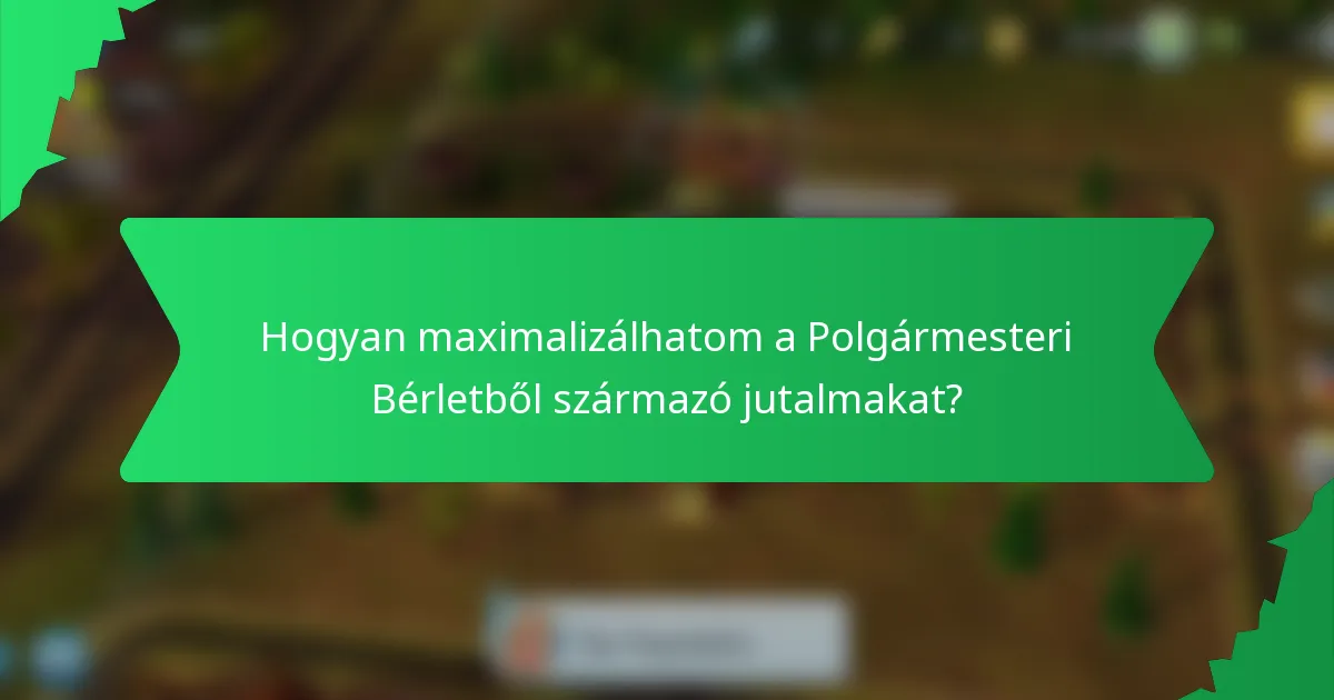 Hogyan maximalizálhatom a Polgármesteri Bérletből származó jutalmakat?