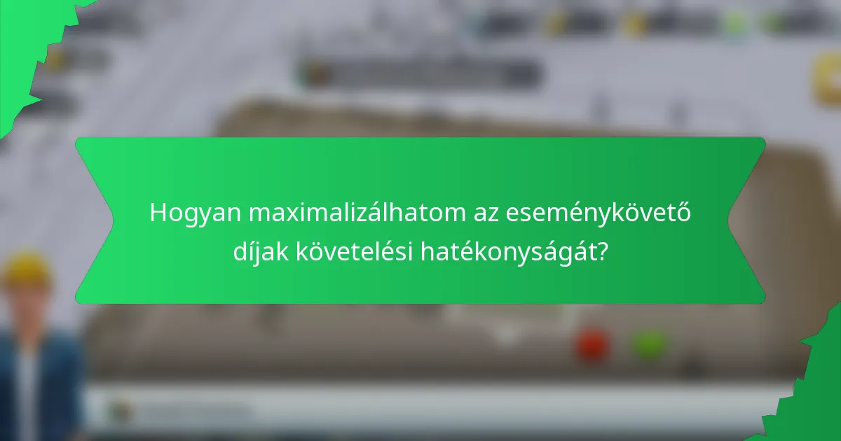 Hogyan maximalizálhatom az eseménykövető díjak követelési hatékonyságát?