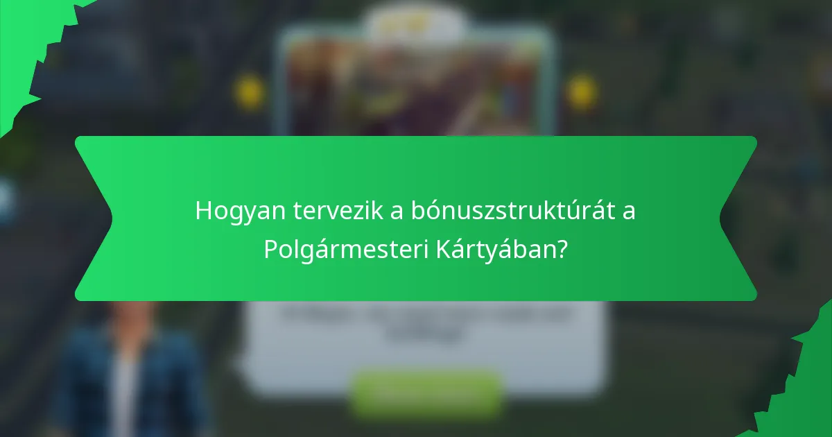 Hogyan tervezik a bónuszstruktúrát a Polgármesteri Kártyában?