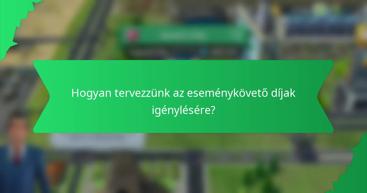 Hogyan tervezzünk az eseménykövető díjak igénylésére?