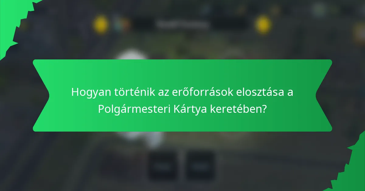 Hogyan történik az erőforrások elosztása a Polgármesteri Kártya keretében?