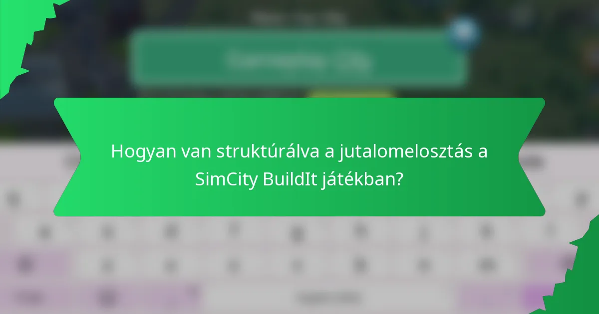 Hogyan van struktúrálva a jutalomelosztás a SimCity BuildIt játékban?