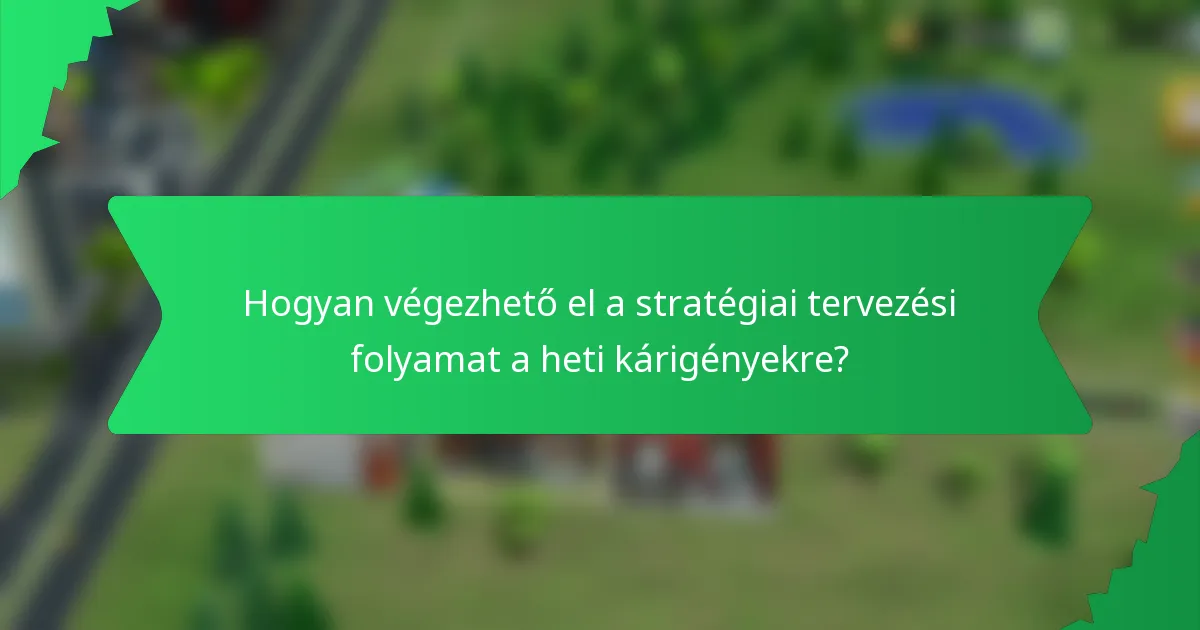 Hogyan végezhető el a stratégiai tervezési folyamat a heti kárigényekre?