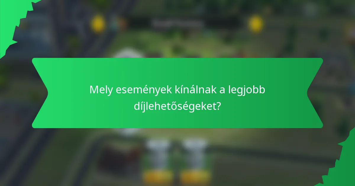 Mely események kínálnak a legjobb díjlehetőségeket?