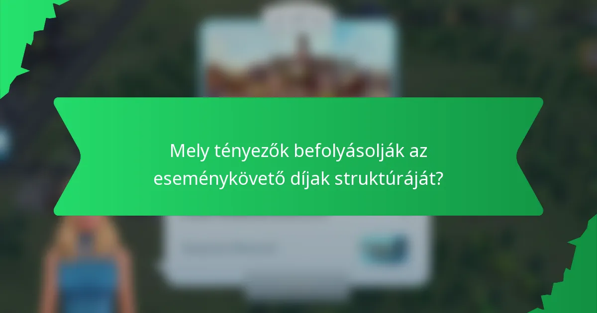 Mely tényezők befolyásolják az eseménykövető díjak struktúráját?