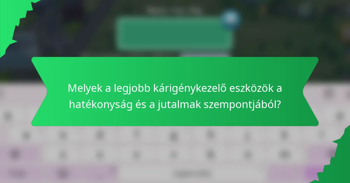 Melyek a legjobb kárigénykezelő eszközök a hatékonyság és a jutalmak szempontjából?