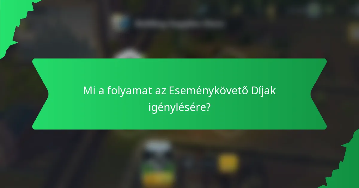 Mi a folyamat az Eseménykövető Díjak igénylésére?