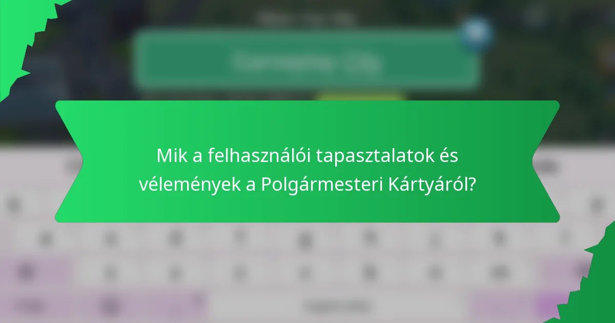 Mik a felhasználói tapasztalatok és vélemények a Polgármesteri Kártyáról?