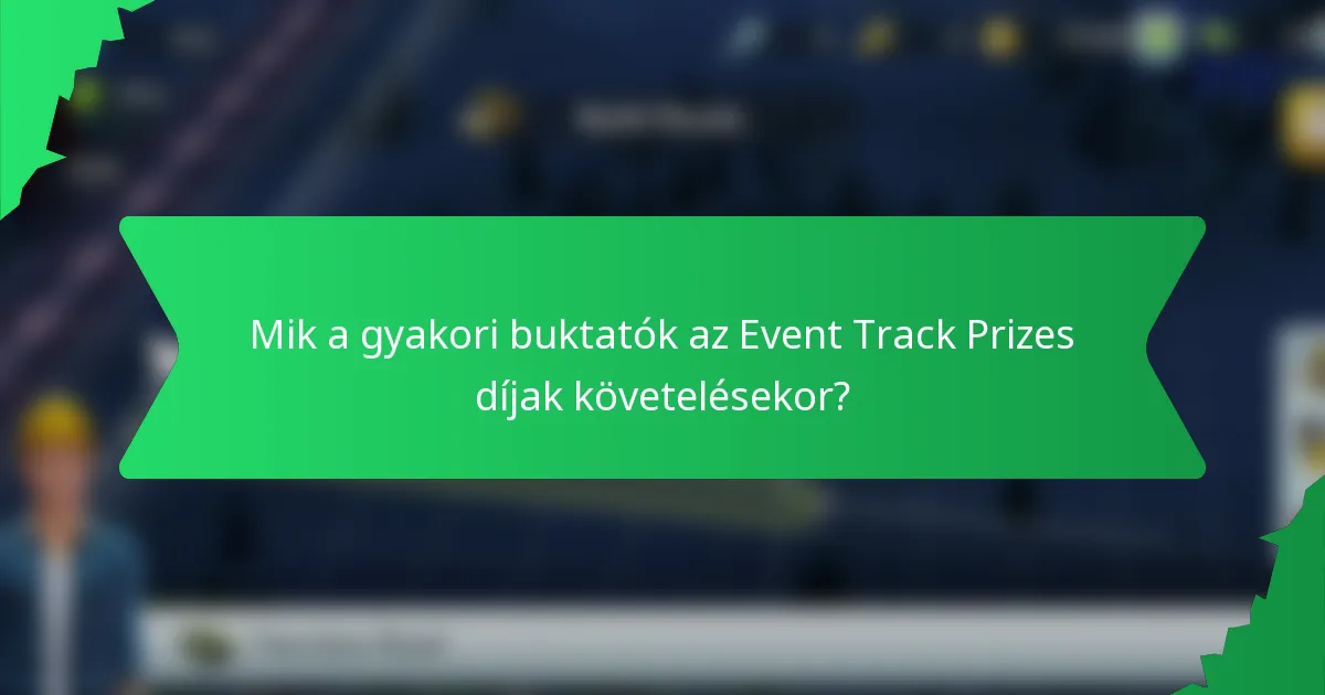 Mik a gyakori buktatók az Event Track Prizes díjak követelésekor?