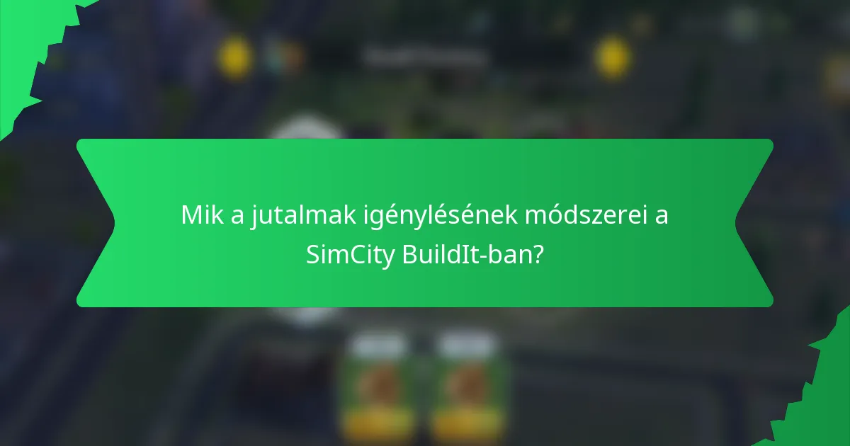 Mik a jutalmak igénylésének módszerei a SimCity BuildIt-ban?