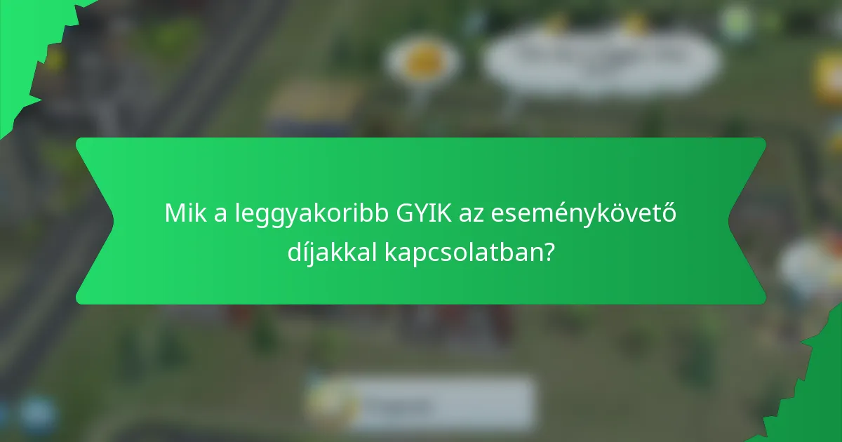 Mik a leggyakoribb GYIK az eseménykövető díjakkal kapcsolatban?