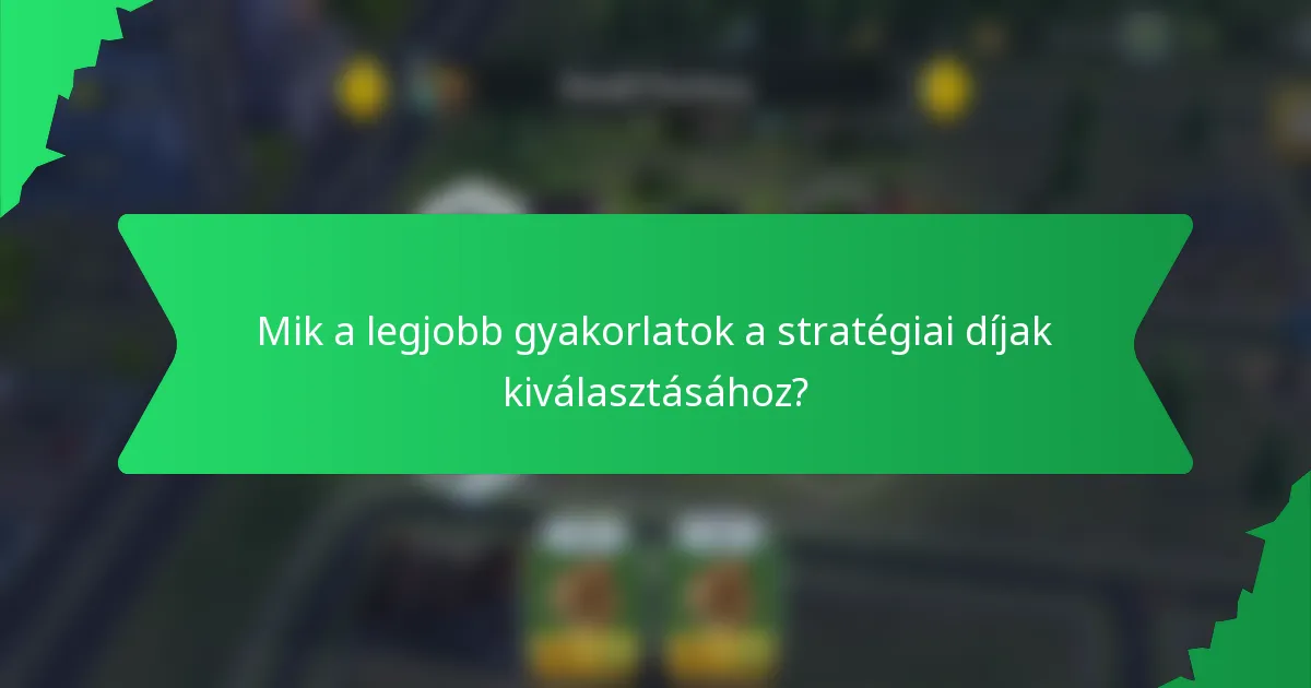 Mik a legjobb gyakorlatok a stratégiai díjak kiválasztásához?