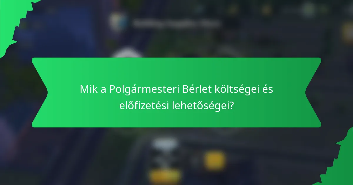 Mik a Polgármesteri Bérlet költségei és előfizetési lehetőségei?
