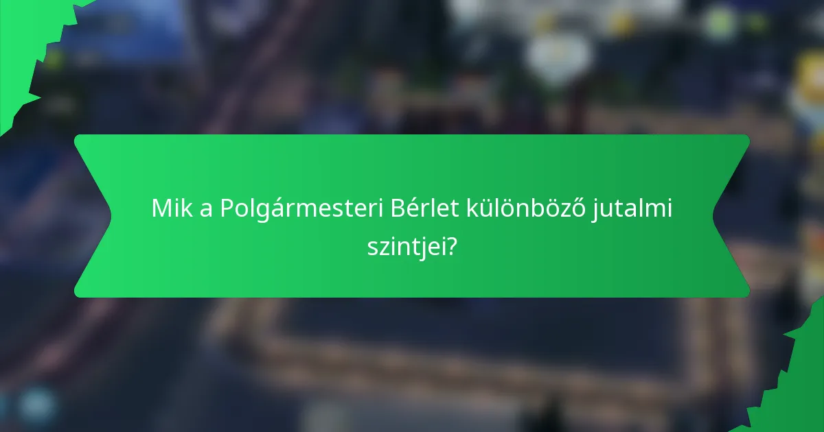 Mik a Polgármesteri Bérlet különböző jutalmi szintjei?