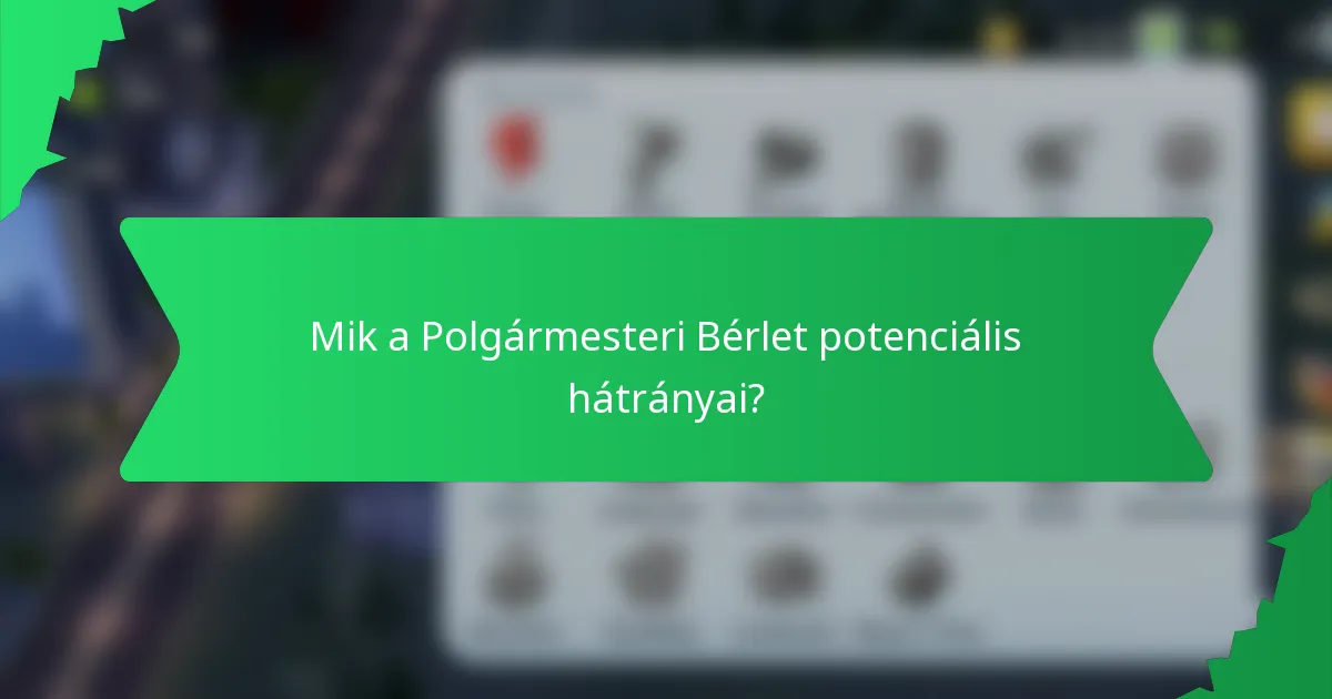 Mik a Polgármesteri Bérlet potenciális hátrányai?