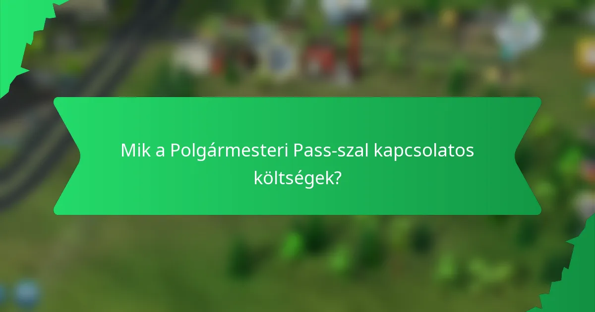 Mik a Polgármesteri Pass-szal kapcsolatos költségek?