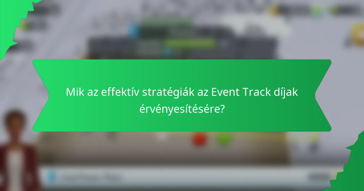 Mik az effektív stratégiák az Event Track díjak érvényesítésére?