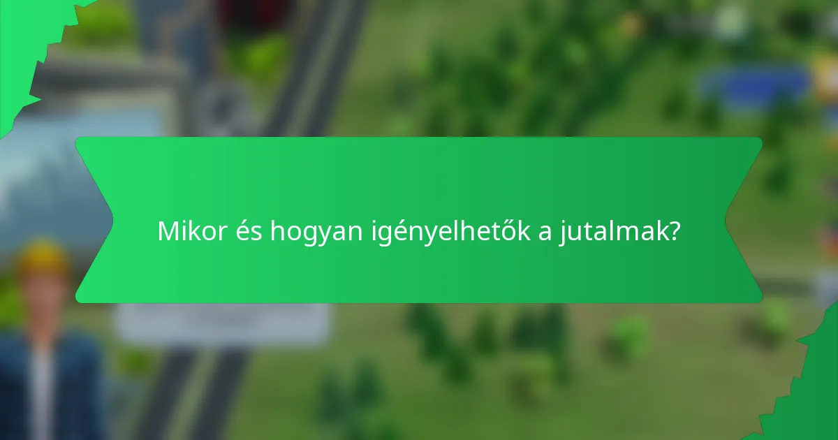 Mikor és hogyan igényelhetők a jutalmak?