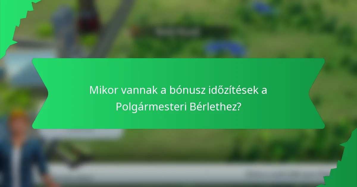 Mikor vannak a bónusz időzítések a Polgármesteri Bérlethez?