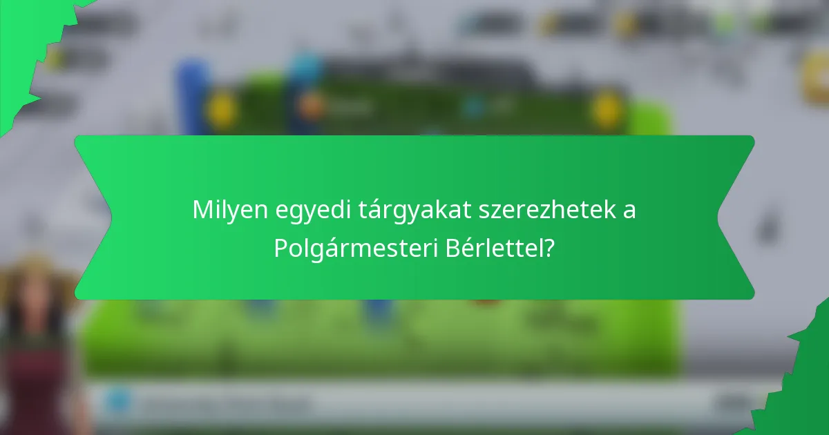 Milyen egyedi tárgyakat szerezhetek a Polgármesteri Bérlettel?