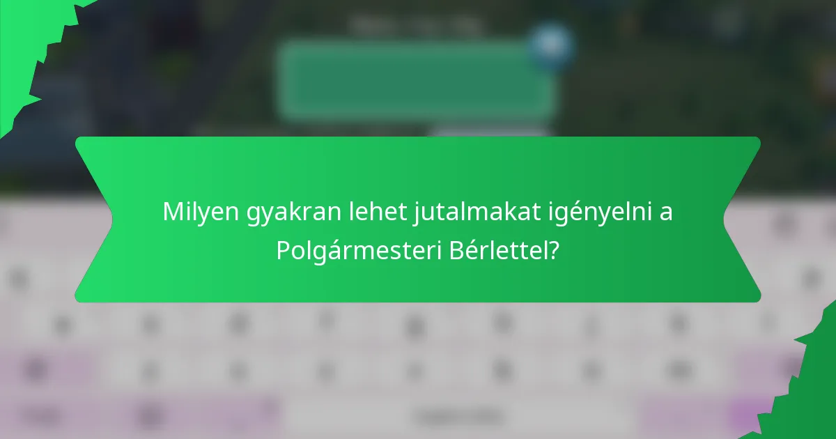Milyen gyakran lehet jutalmakat igényelni a Polgármesteri Bérlettel?