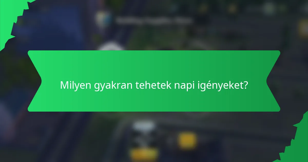 Milyen gyakran tehetek napi igényeket?