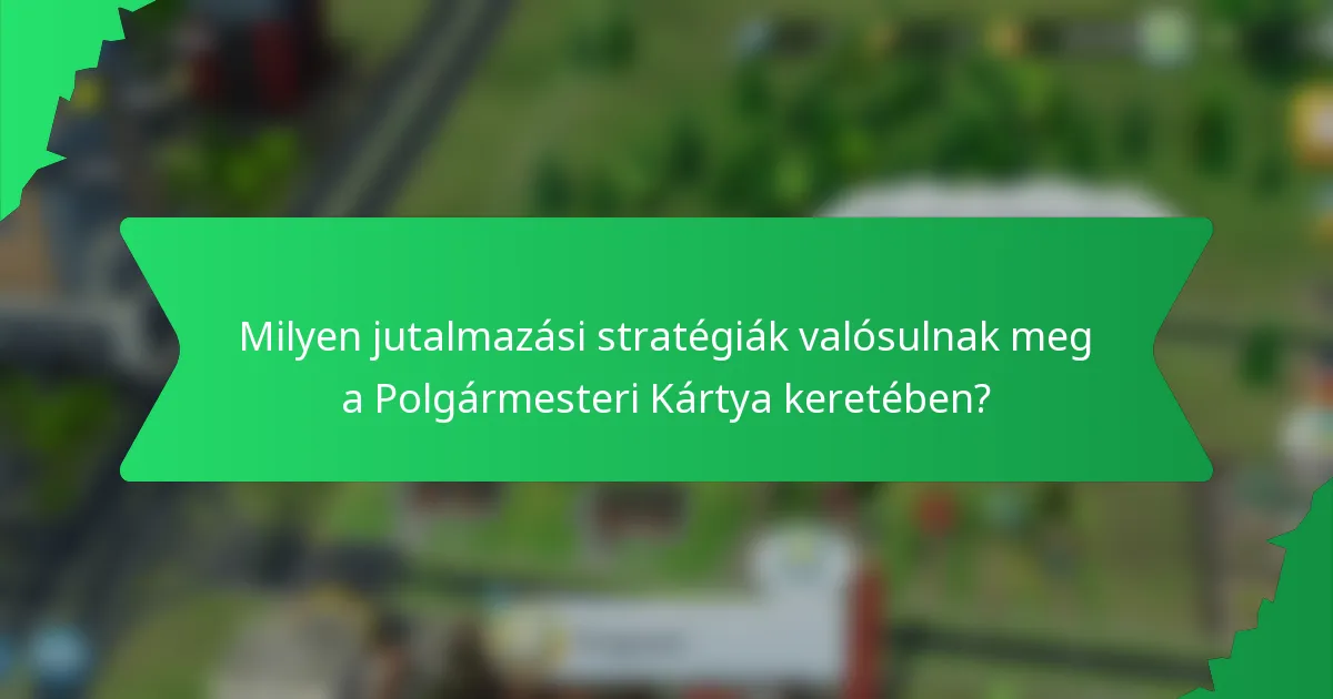 Milyen jutalmazási stratégiák valósulnak meg a Polgármesteri Kártya keretében?