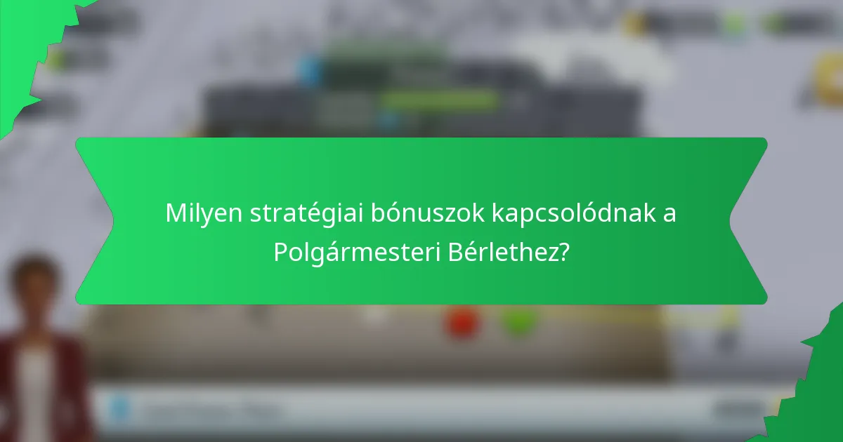 Milyen stratégiai bónuszok kapcsolódnak a Polgármesteri Bérlethez?